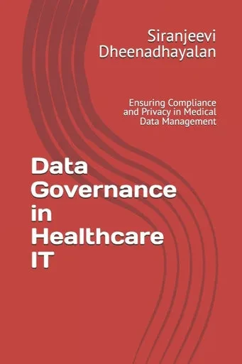 Data Governance in Healthcare IT: Ensuring Compliance and Privacy in Medical Data Management
