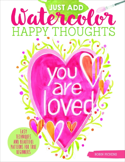 Just Add Watercolor Happy Thoughts: Easy Techniques And Beautiful Patterns For True Beginners (Design Originals) 8 Step-By-Step Projects, Plus Tips & Tricks, On Thick, Perforated Watercolor Paper