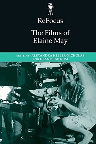 Refocus: The Films Of Elaine May (Refocus: The American Directors Series)