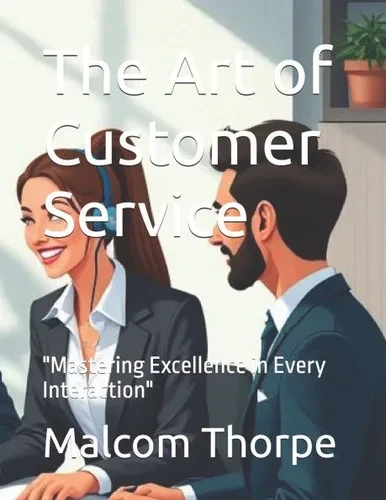 The Art of Customer Service: "Mastering Excellence in Every Interaction"
