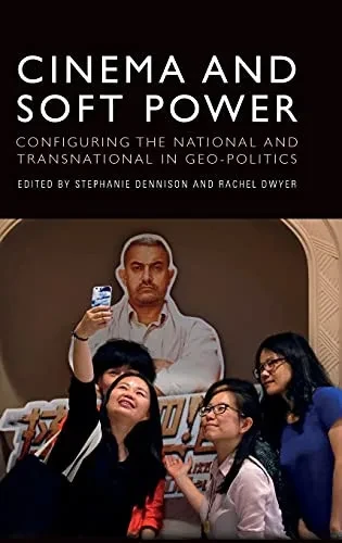 Cinema And Soft Power: Configuring The National And Transnational In Geo-Politics