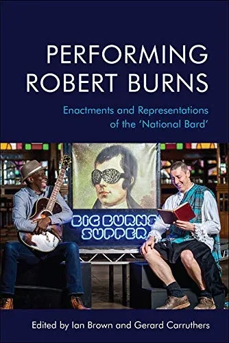 Performing Robert Burns: Enactments And Representations Of The ÂNational Bardâ