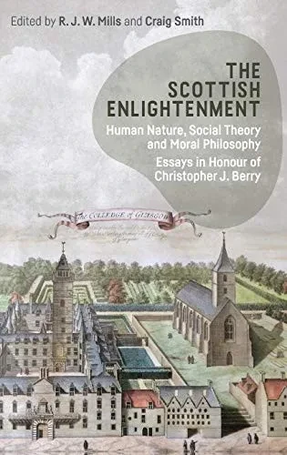 The Scottish Enlightenment: Human Nature, Social Theory And Moral Philosophy: Essays In Honour Of Christopher J. Berry