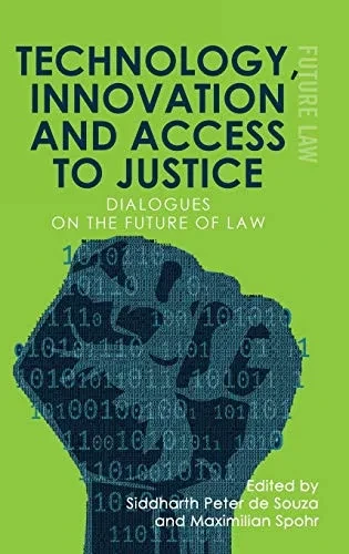 Technology, Innovation And Access To Justice: Dialogues On The Future Of Law (Future Law)