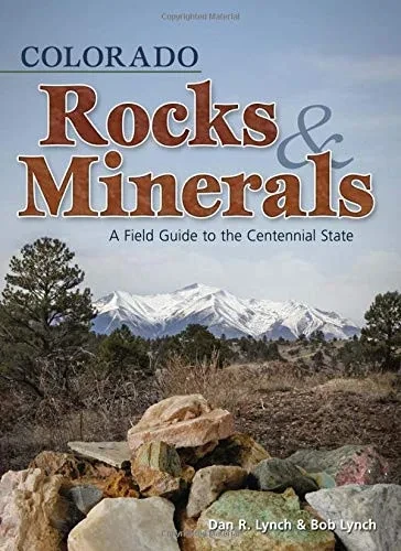 Colorado Rocks & Minerals: A Field Guide To The Centennial State (Rocks & Minerals Identification Guides)