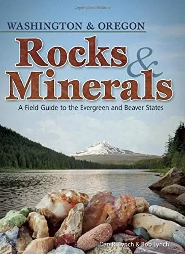 Rocks & Minerals Of Washington And Oregon: A Field Guide To The Evergreen And Beaver States (Rocks & Minerals Identification Guides)