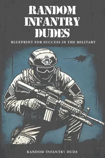 Random Infantry Dudes: Blueprint for Success in The Military