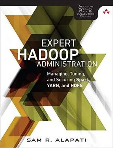 Expert Hadoop Administration: Managing, Tuning, And Securing Spark, Yarn, And Hdfs (Addison-Wesley Data & Analytics Series)
