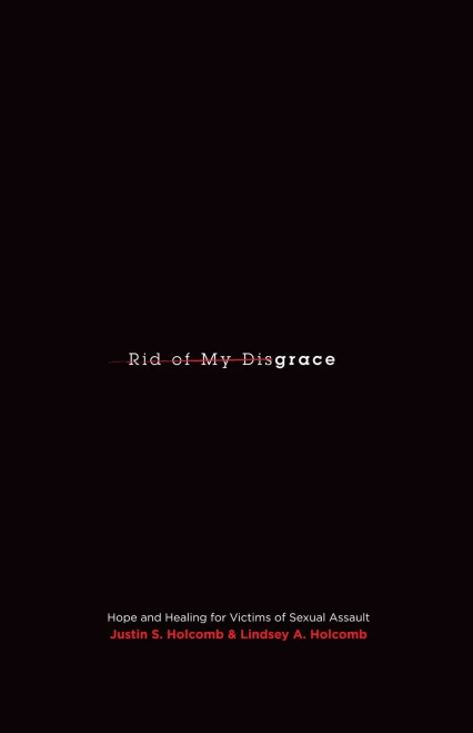 Rid Of My Disgrace: Hope And Healing For Victims Of Sexual Assault