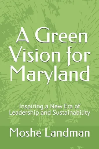 Moshe Landman: A Green Vision for Maryland: Inspiring a New Era of Leadership and Sustainability