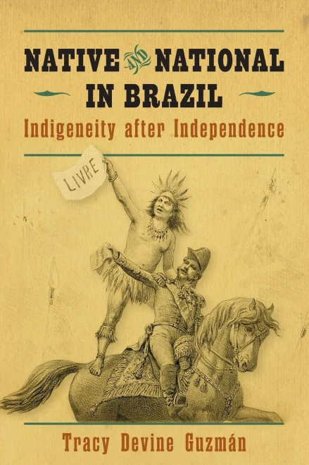 Native And National In Brazil: Indigeneity After Independence (First Peoples: New Directions In Indigenous Studies (University Of North Carolina Press Paperback))