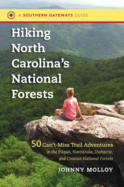 Hiking North Carolina'S National Forests: 50 Can'T-Miss Trail Adventures In The Pisgah, Nantahala, Uwharrie, And Croatan National Forests (Southern Gateways Guides)