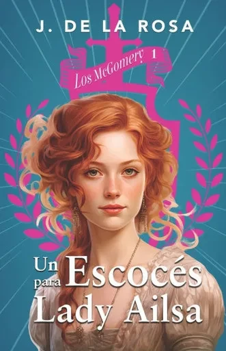 Un escocés para lady Ailsa: Una familia de las Highlands en el Londres de la Regencia (Los McGomery #1)