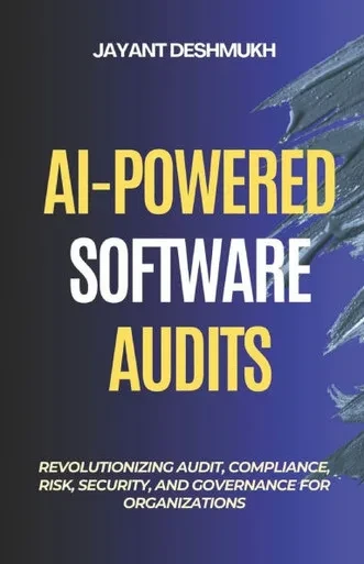 AI-Powered Software Audits: Revolutionizing Audit, Compliance, Risk, Security, and Governance for Organizations: Harnessing AI to Automate Compliance,