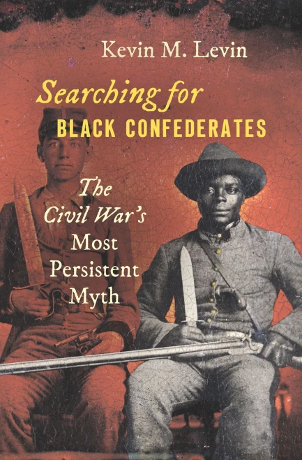 Searching For Black Confederates: The Civil War’S Most Persistent Myth (Civil War America)