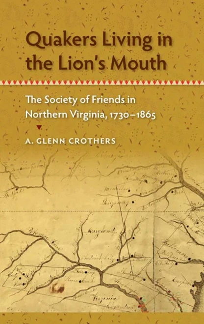 Quakers Living In The Lion'S Mouth: The Society Of Friends In Northern Virginia, 1730-1865 (Southern Dissent)