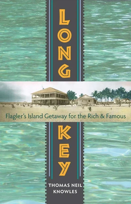 Long Key: Flagler?S Island Getaway For The Rich And Famous