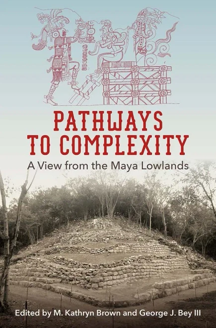 Pathways To Complexity: A View From The Maya Lowlands (Maya Studies) - Paperback