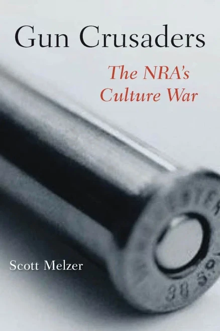 Gun Crusaders: The Nra’S Culture War