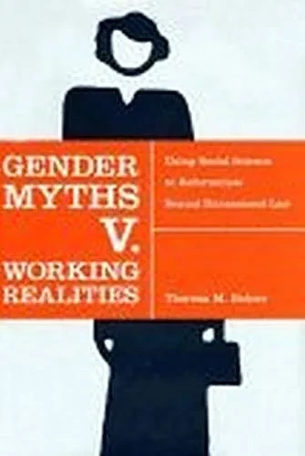 Gender Myths V. Working Realities: Using Social Science To Reformulate Sexual Harassment Law