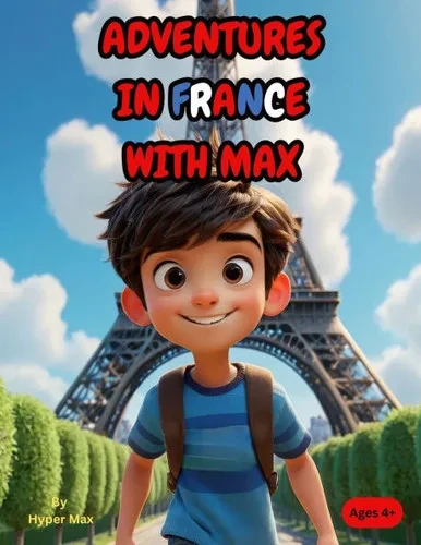 Adventures in France with Max: A Fun and Educational Storybook for Kids to Explore French Culture, Landmarks, and Language!