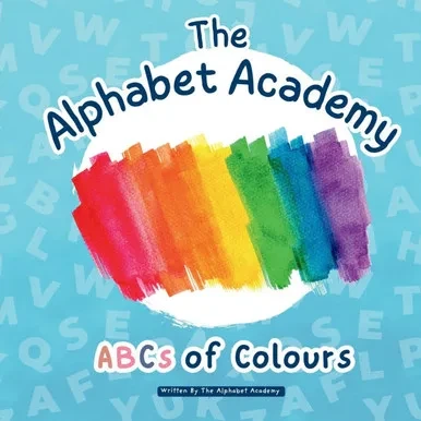 ABCS of Colours by The Alphabet Academy: Step into A World of Colour whilst Sparking Creativity with the ABCs of Colours by The Alphabet Academy!