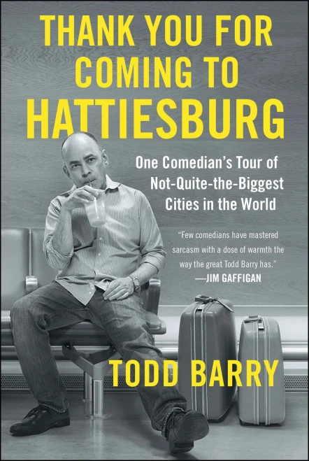 Thank You For Coming To Hattiesburg: One Comedian'S Tour Of Not-Quite-The-Biggest Cities In The World