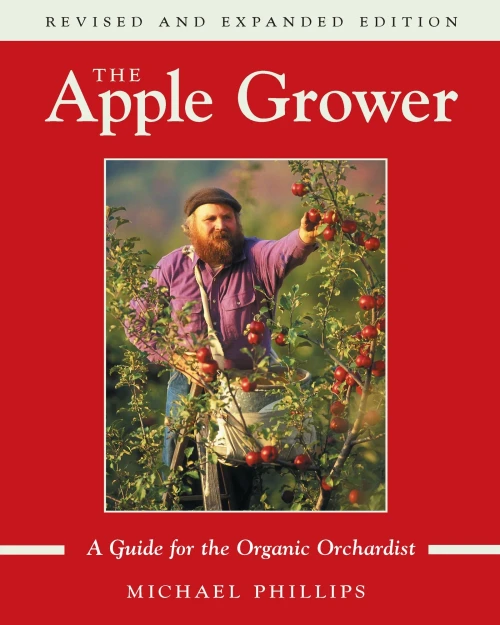 The Apple Grower: A Guide For The Organic Orchardist