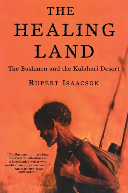 The Healing Land: The Bushmen And The Kalahari Desert