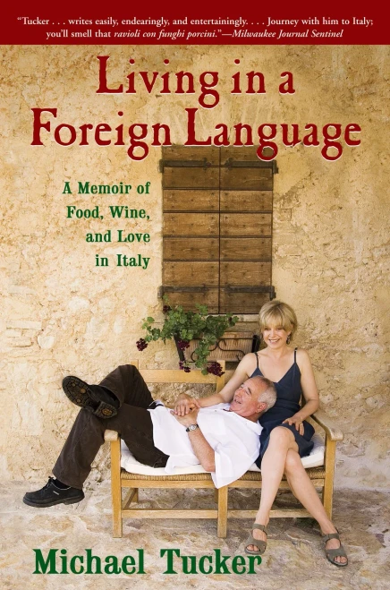 Living In A Foreign Language: A Memoir Of Food, Wine, And Love In Italy