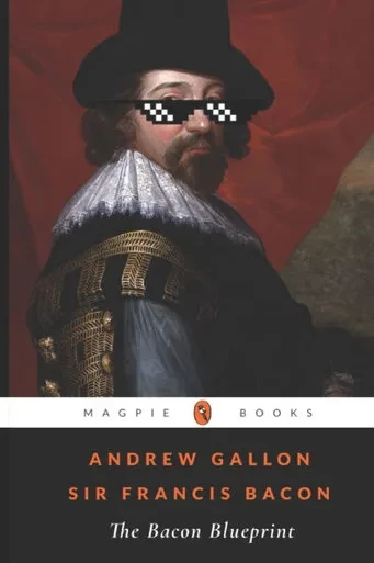The Bacon Blueprint: Francis Bacon: Carefully Translated Essays For The Modern Leader