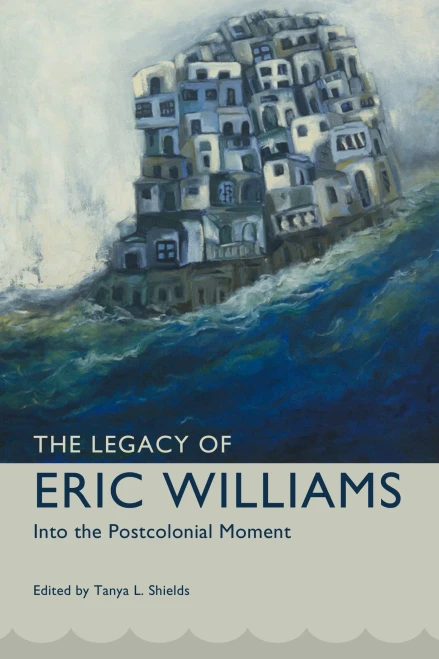 The Legacy Of Eric Williams: Into The Postcolonial Moment (Caribbean Studies Series)