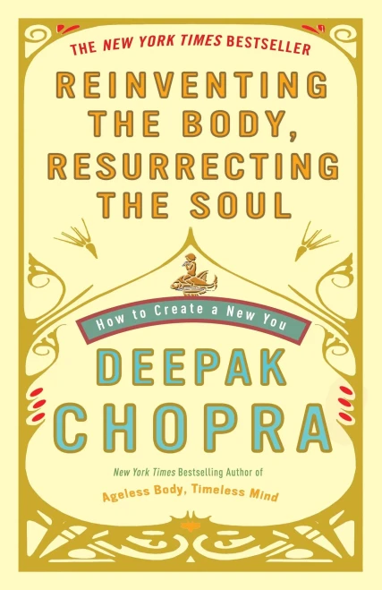 Reinventing The Body, Resurrecting The Soul: How To Create A New You