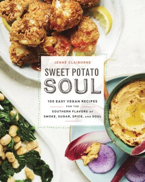 Sweet Potato Soul: 100 Easy Vegan Recipes For The Southern Flavors Of Smoke, Sugar, Spice, And Soul : A Cookbook