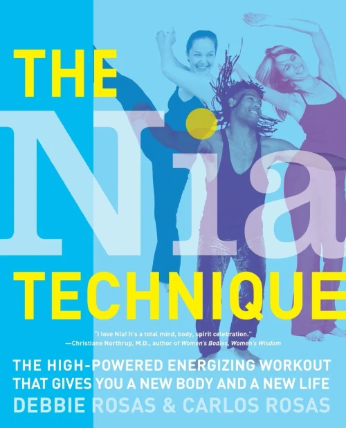 The Nia Technique: The High-Powered Energizing Workout That Gives You A New Body And A New Life