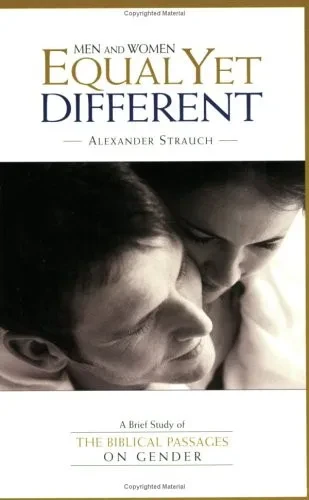 Men and Women, Equal Yet Different: A Brief Study of the Biblical Passages on Gender