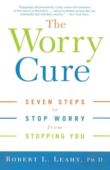 The Worry Cure: Seven Steps To Stop Worry From Stopping You