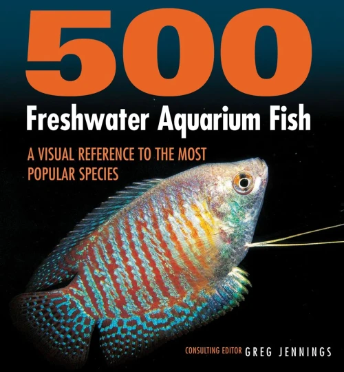 500 Freshwater Aquarium Fish: A Visual Reference To The Most Popular Species