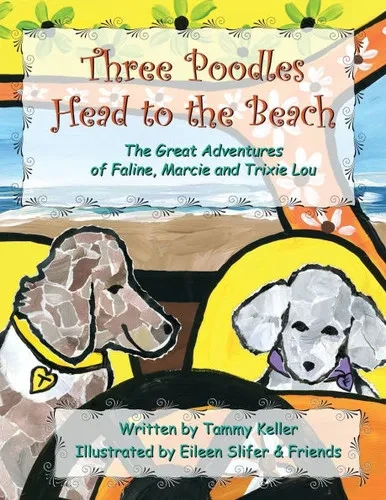 Three Poodles Head to the Beach: The Great Adventures of Faline, Marcie and Trixie Lou