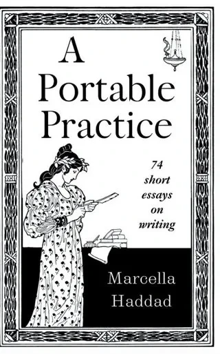 A Portable Practice: 74 short essays on writing