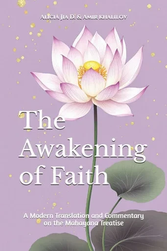 The Awakening of Faith: A Modern Translation and Commentary on the Mahayana Treatise
