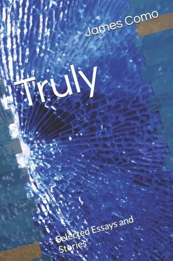 Truly: Selected Essays and Stories