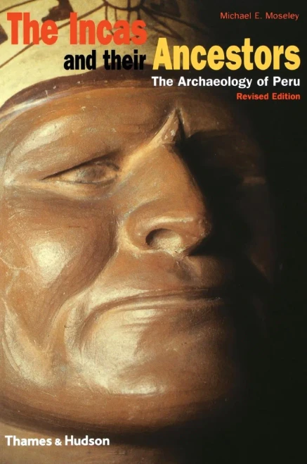 The Incas And Their Ancestors: The Archaeology Of Peru (Revised Edition)