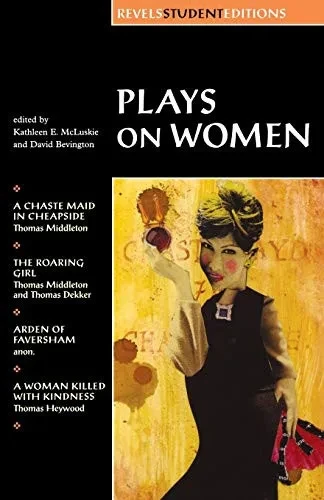 Plays On Women: Anon, Arden Of Faver (Revels Student Editions)