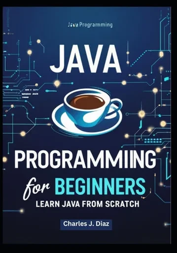 Java Programming for Beginners: Learn Java from Scratch