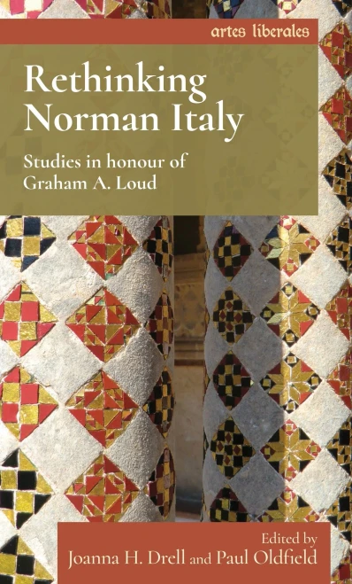 Rethinking Norman Italy: Studies In Honour Of Graham A. Loud (Artes Liberales)