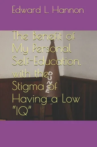 The Benefit of My Personal Self-Education, with the Stigma of Having a Low "IQ"