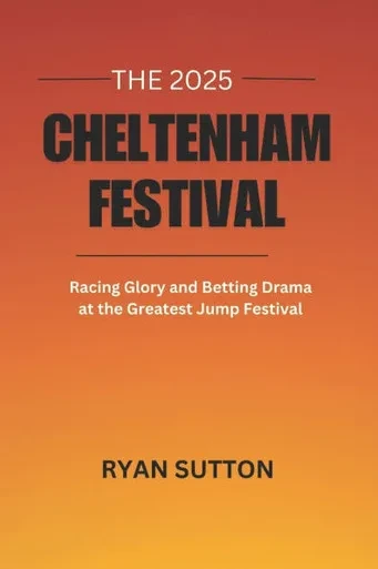 The 2025 Cheltenham Festival: Racing Glory and Betting Drama at the Greatest Jump Festival