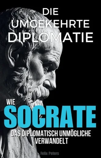 Die umgekehrte Diplomatie: Wie Sokrates das diplomatisch Unmögliche verwandelt