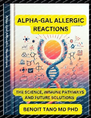 Alpha-Gal Allergic Reactions: The Science, Immune Pathways, and Future Solutions A Comprehensive Guide for Allergists, Immunologists, and Healthcare P